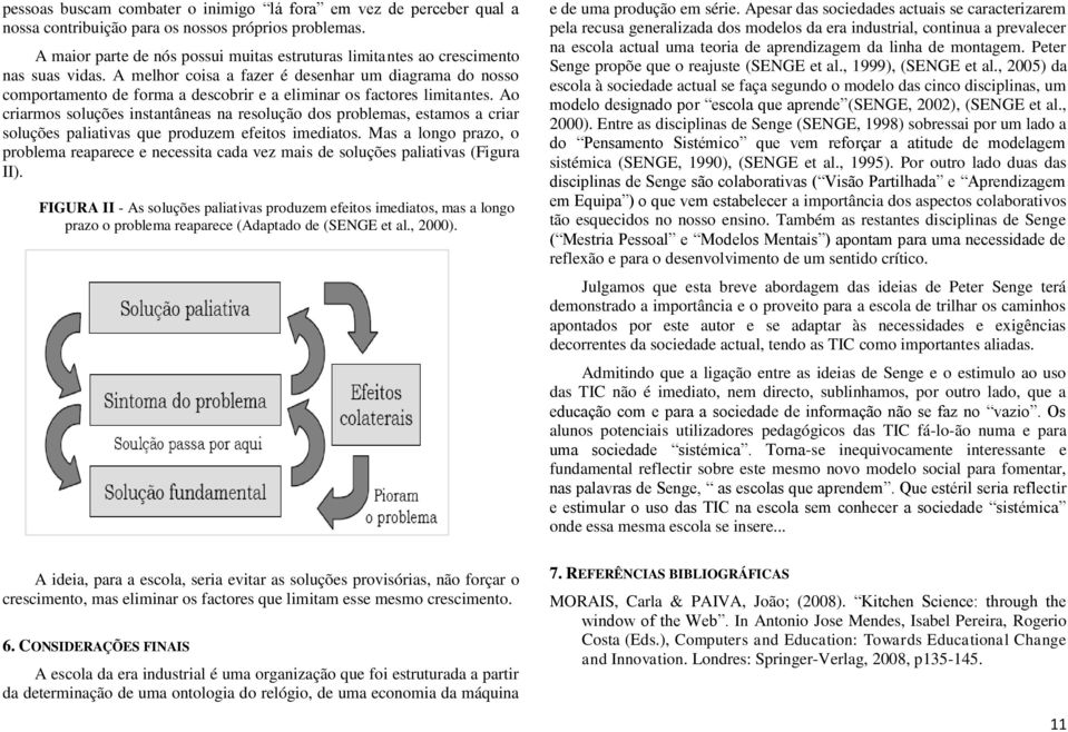 A melhor coisa a fazer é desenhar um diagrama do nosso comportamento de forma a descobrir e a eliminar os factores limitantes.