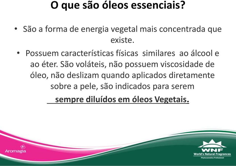 Possuem características físicas similares ao álcool e ao éter.