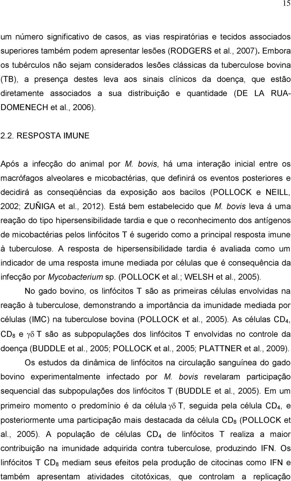 quantidade (DE LA RUA- DOMENECH et al., 2006). 2.2. RESPOSTA IMUNE Após a infecção do animal por M.