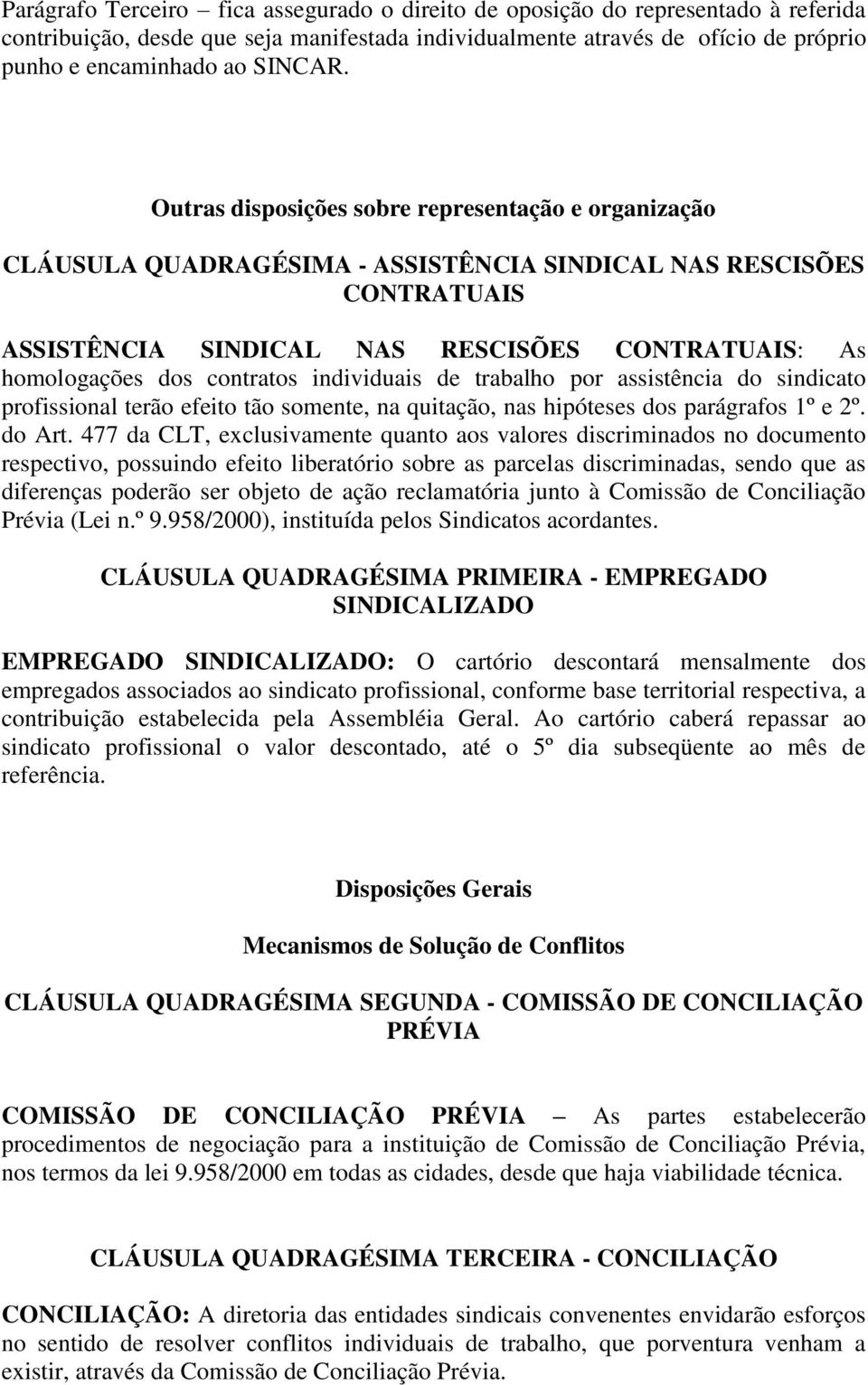 contratos individuais de trabalho por assistência do sindicato profissional terão efeito tão somente, na quitação, nas hipóteses dos parágrafos 1º e 2º. do Art.