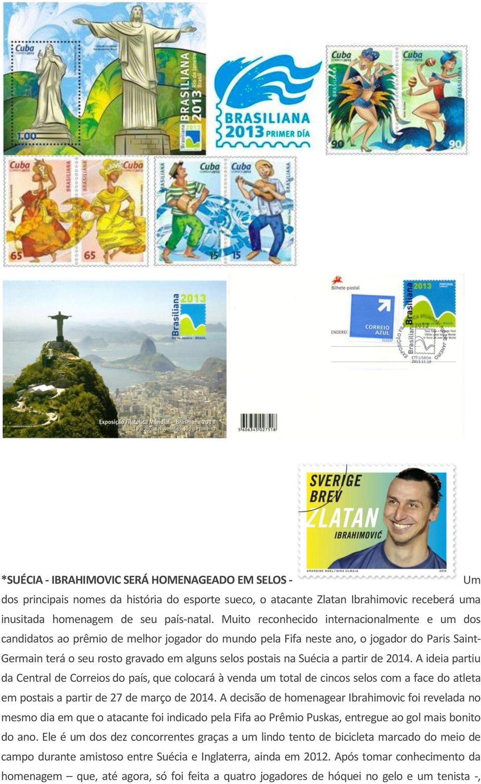 na Suécia a partir de 2014. A ideia partiu da Central de Correios do país, que colocará à venda um total de cincos selos com a face do atleta em postais a partir de 27 de março de 2014.