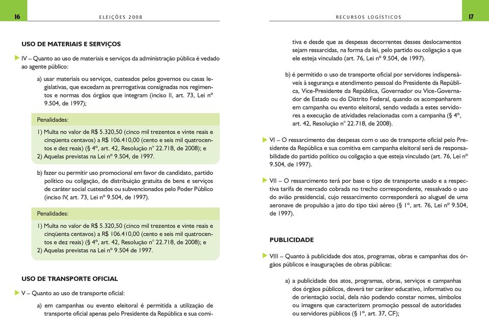 320,50 (cinco mil trezentos e vinte reais e cinqüenta centavos) a R$ 106.410,00 (cento e seis mil qatrocentos e dez reais) ( 4º, art. 42, Resolção n 22.