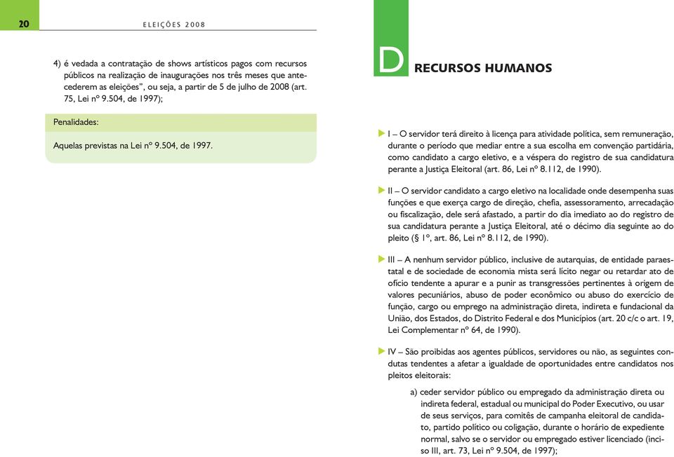 ; D RECURSOS HUMANOS Aqelas previstas na Lei nº 9.504, de 1997.