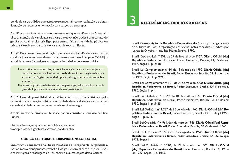 entidade, pública o privada, sitada em sa base eleitoral o de ses familiares. Art.