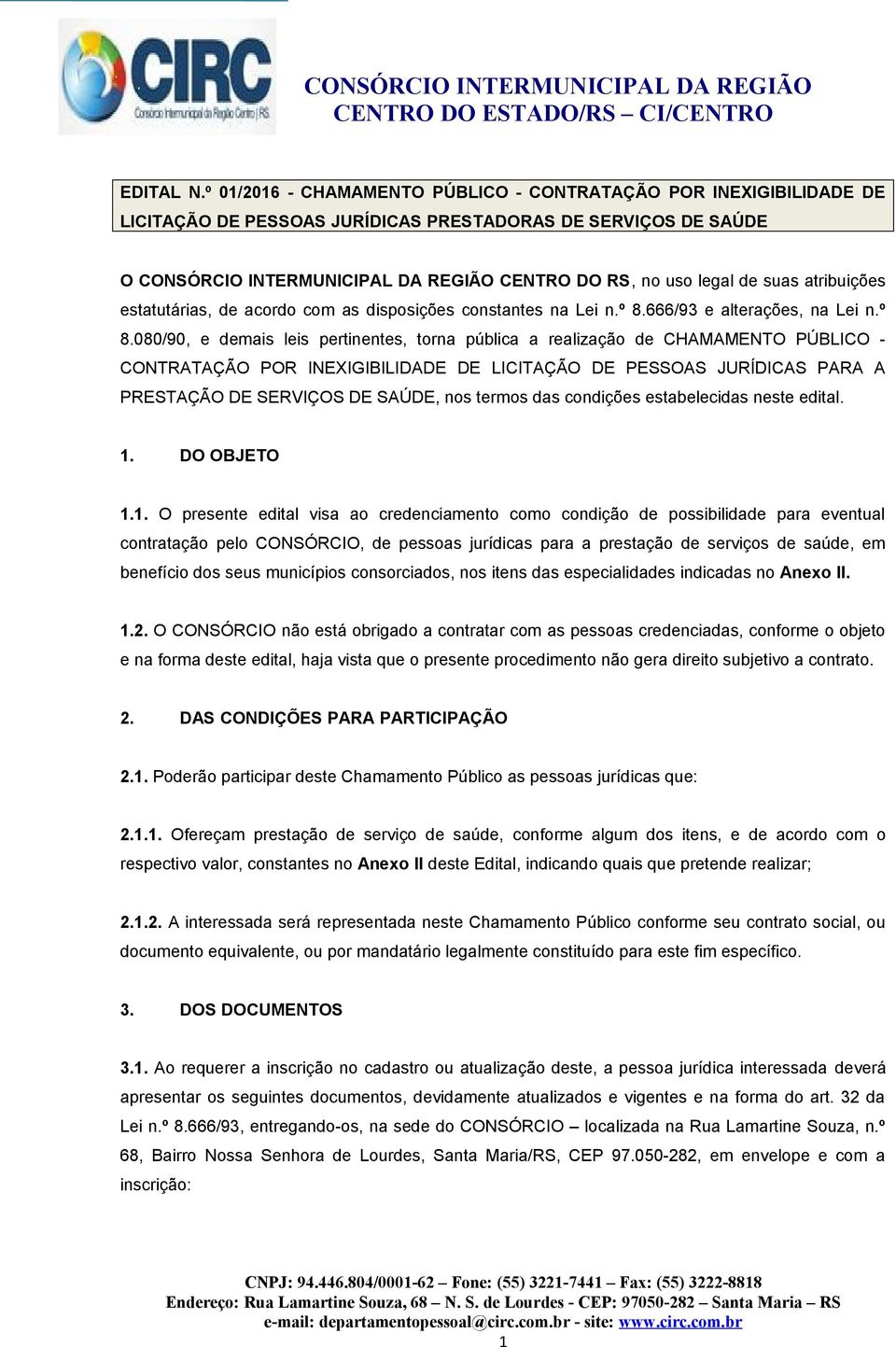 suas atribuições estatutárias, de acordo com as disposições constantes na Lei n.º 8.