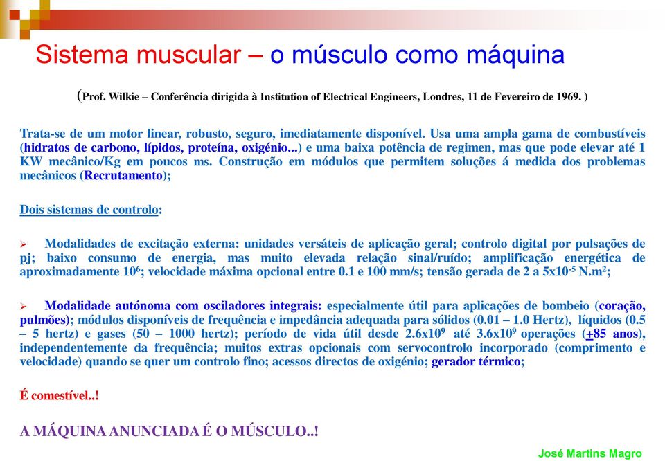 ..) e uma baixa potência de regimen, mas que pode elevar até 1 KW mecânico/kg em poucos ms.