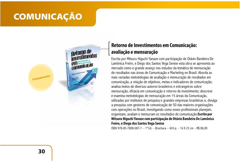 Aborda as mais variadas metodologias de avaliação e mensuração de resultados em comunicação, a relação de objetivos, metas e indicadores de comunicação; analisa textos de diversos autores brasileiros