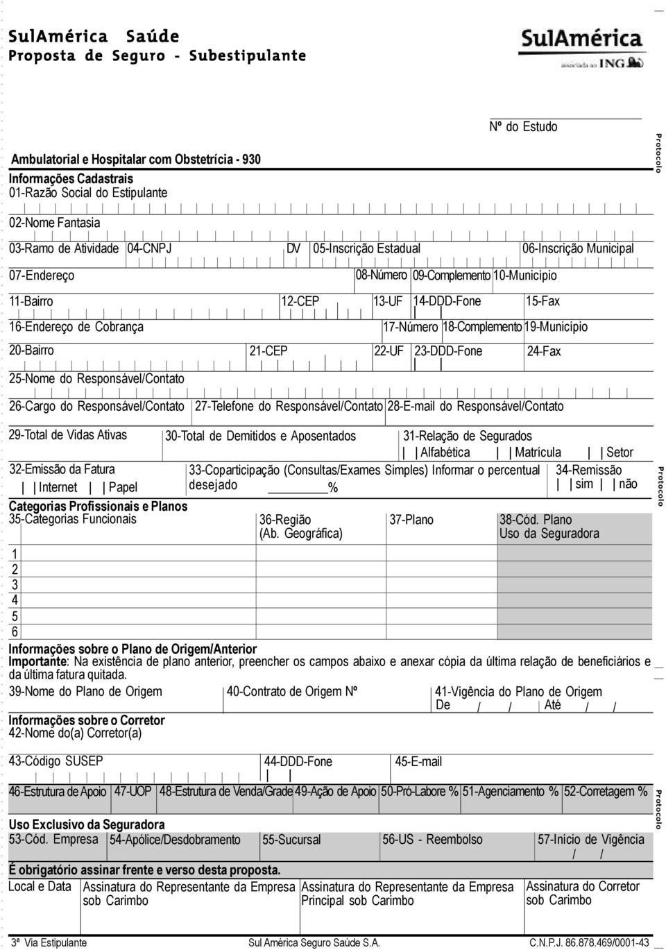 Profissionais e Planos 35-Categorias Funcionais 1 2 3 21-CEP DV 12-CEP 05-Inscrição Estadual 08-Número 09-Complemento 10-Município 13-UF 14-DDD-Fone 15-Fax 17-Número 18-Complemento 19-Município 22-UF