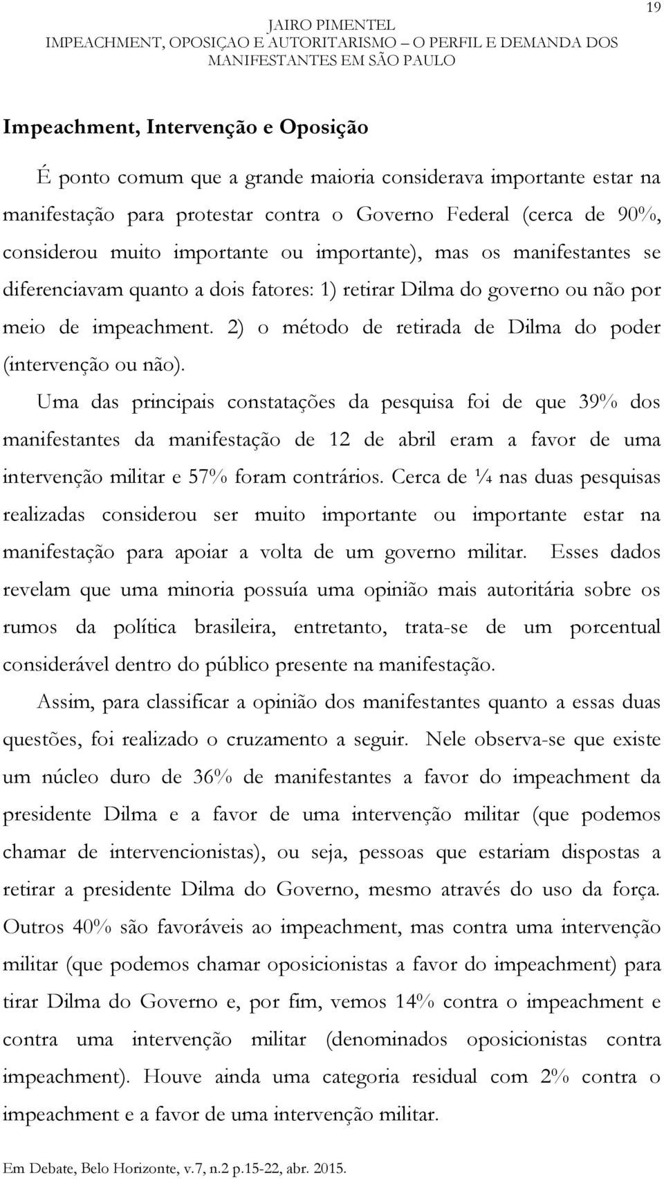 2) o método de retirada de Dilma do poder (intervenção ou não).