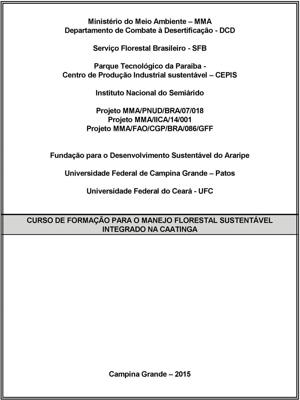 MMA/IICA/14/001 Projeto MMA/FAO/CGP/BRA/086/GFF Fundação para o Desenvolvimento Sustentável do Araripe Universidade Federal de Campina