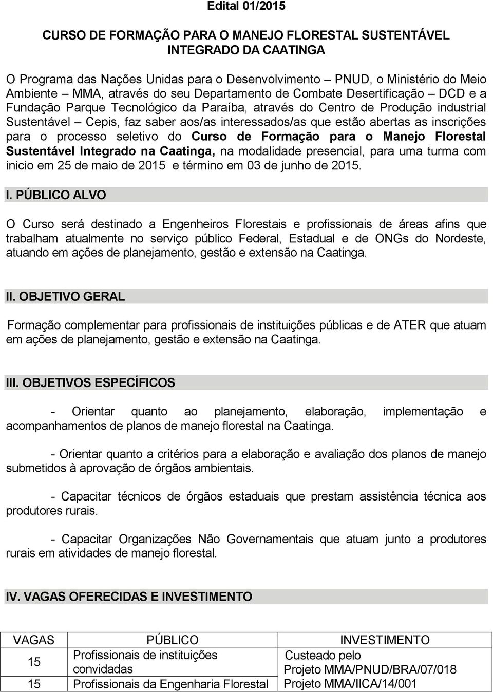 as inscrições para o processo seletivo do Curso de Formação para o Manejo Florestal Sustentável Integrado na Caatinga, na modalidade presencial, para uma turma com inicio em 25 de maio de 2015 e