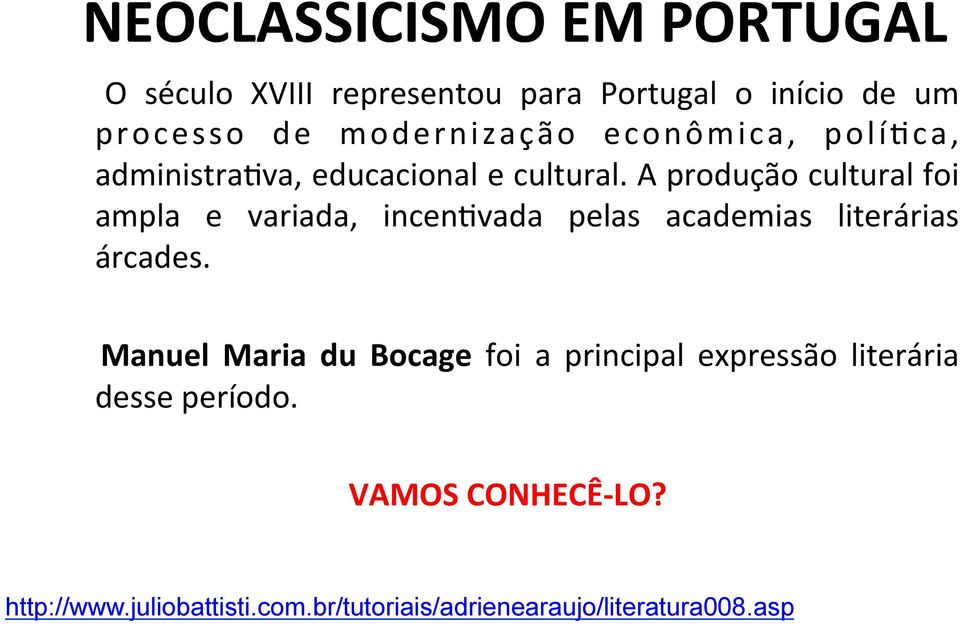 A produção cultural foi ampla e variada, incenbvada pelas academias literárias árcades.