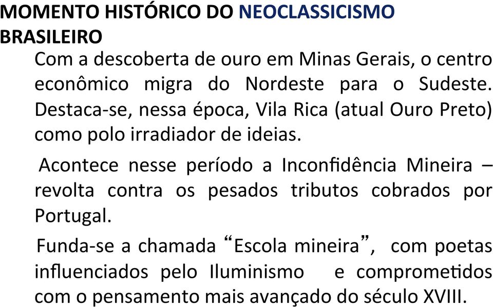 Acontece nesse período a Inconfidência Mineira revolta contra os pesados tributos cobrados por Portugal.