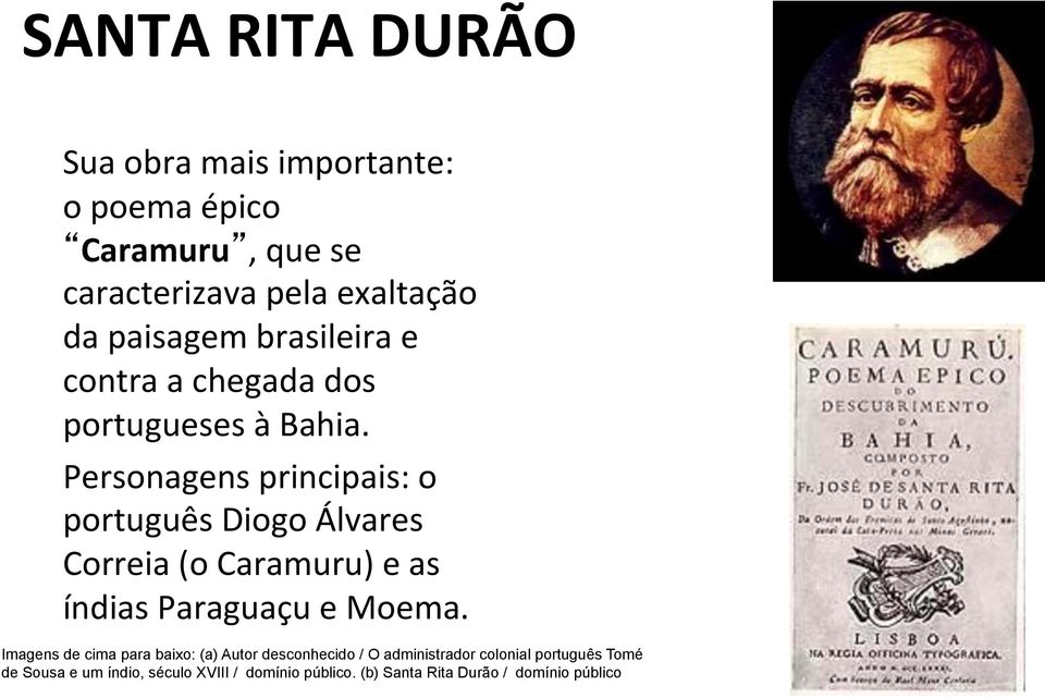 Personagens principais: o português Diogo Álvares Correia (o Caramuru) e as índias Paraguaçu e Moema.