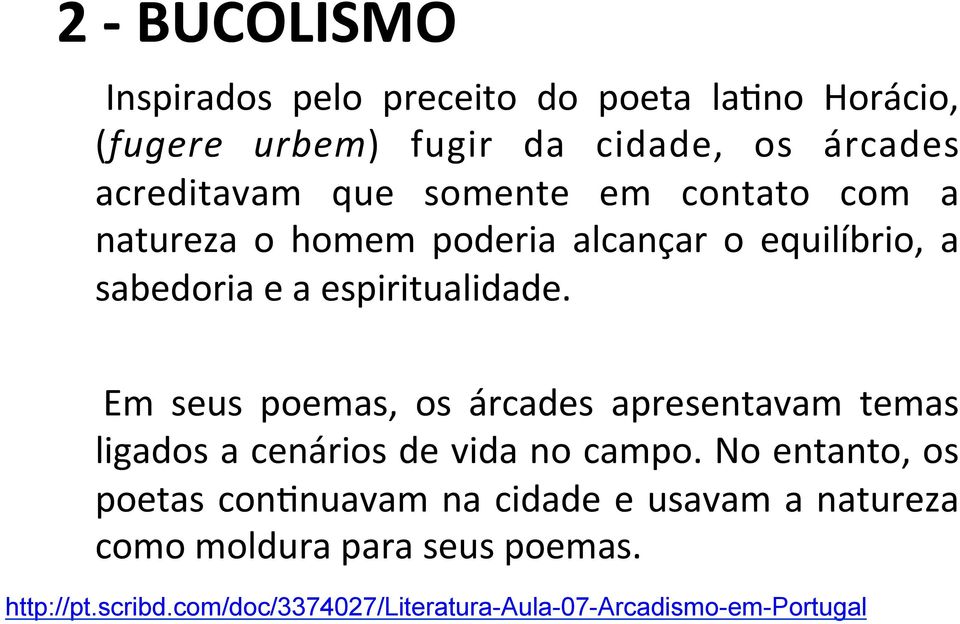 Em seus poemas, os árcades apresentavam temas ligados a cenários de vida no campo.