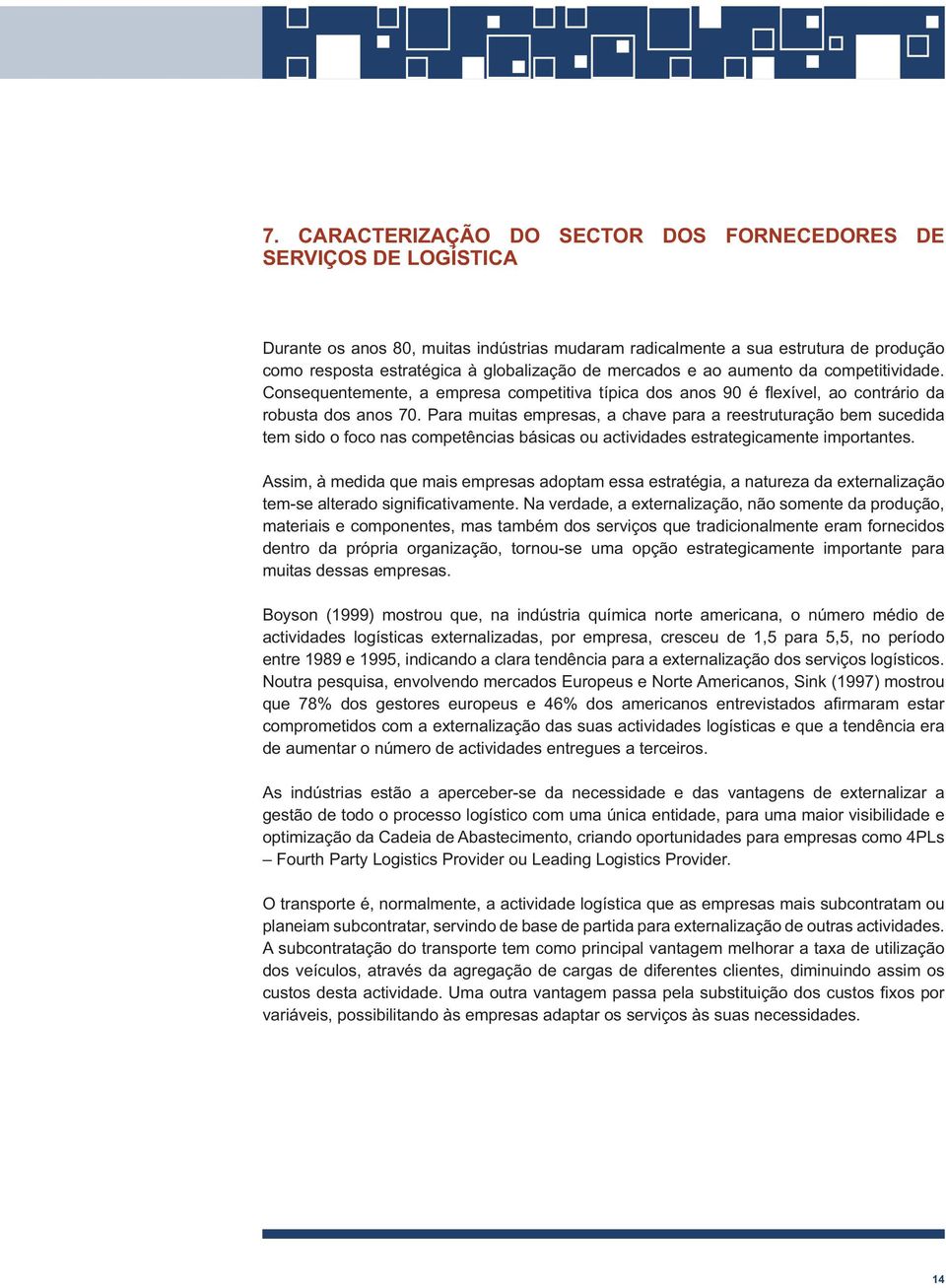 Para muitas empresas, a chave para a reestruturação bem sucedida tem sido o foco nas competências básicas ou actividades estrategicamente importantes.