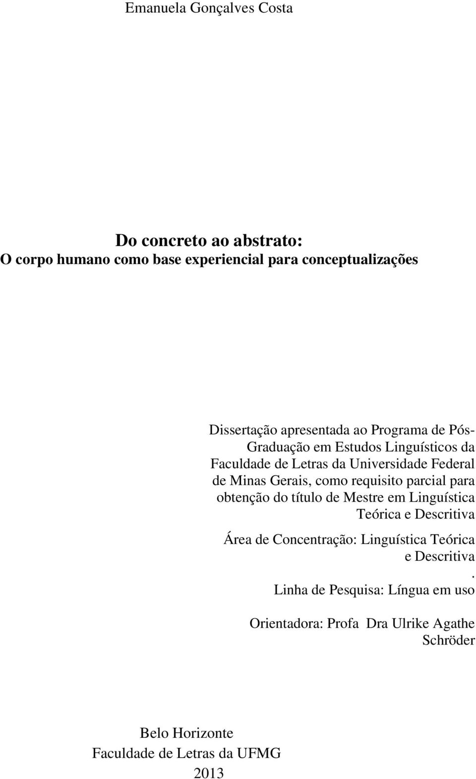 como requisito parcial para obtenção do título de Mestre em Linguística Teórica e Descritiva Área de Concentração: Linguística