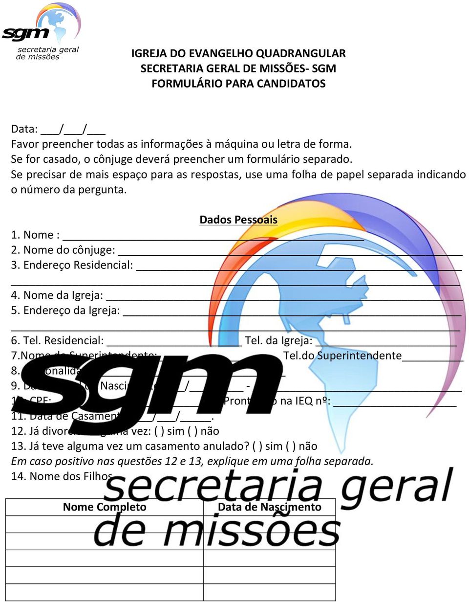 Nome : 2. Nome do cônjuge: 3. Endereço Residencial: 4. Nome da Igreja: 5. Endereço da Igreja: 6. Tel. Residencial: Tel. da Igreja: 7.Nome do Superintendente: Tel.do Superintendente 8.