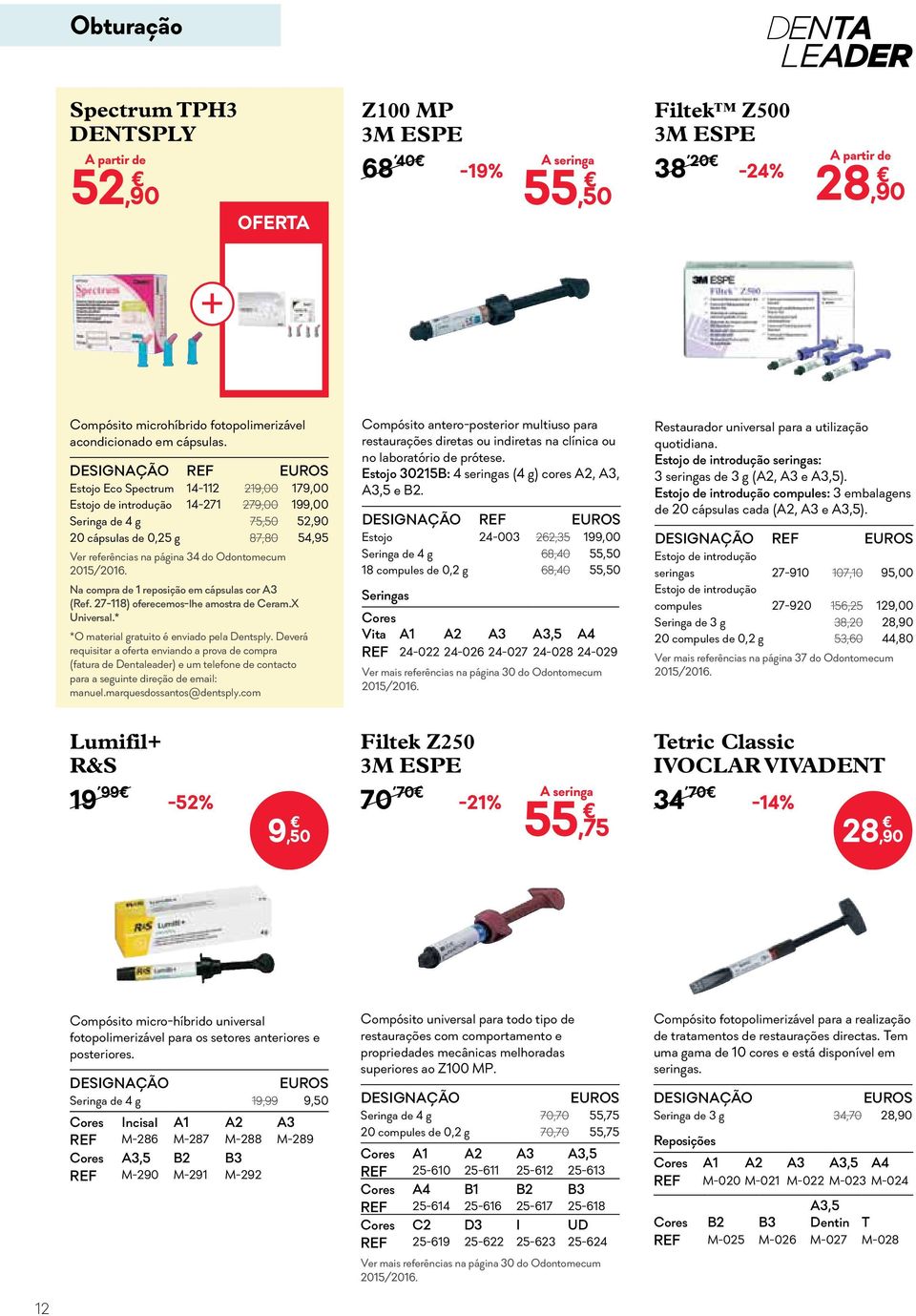 de 1 reposição em cápsulas cor A3 (Ref. 27-118) oferecemos-lhe amostra de Ceram.X Universal.* *O material gratuito é enviado pela Dentsply.