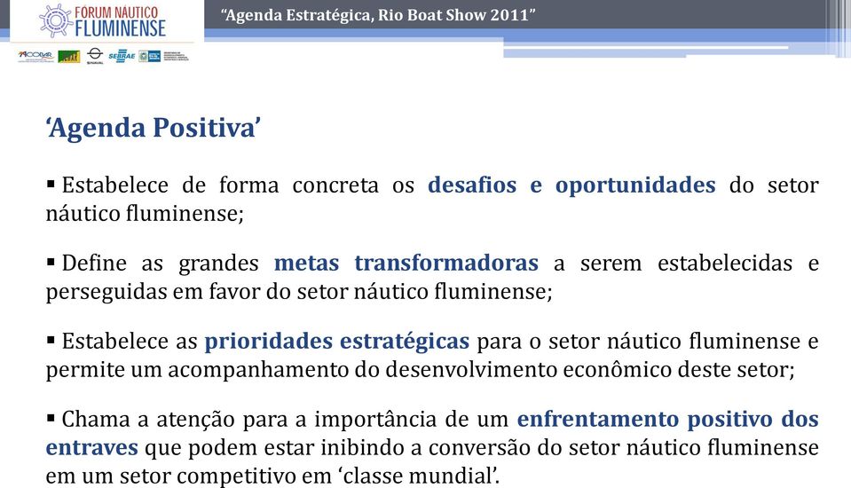 setor náutico fluminense e permite um acompanhamento do desenvolvimento econômico deste setor; Chama a atenção para a importância de um