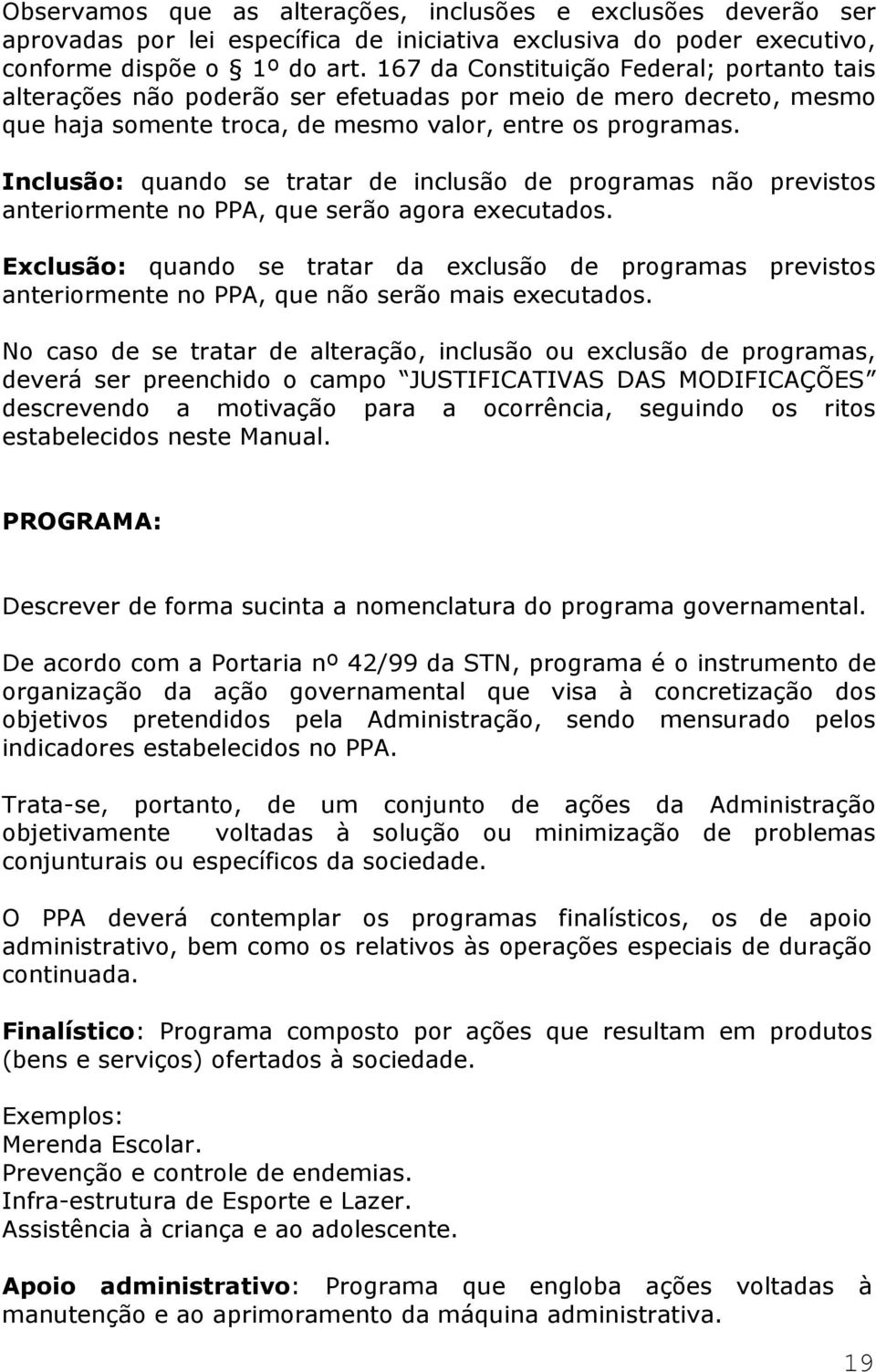 Inclusão: quando se tratar de inclusão de programas não previstos anteriormente no PPA, que serão agora executados.