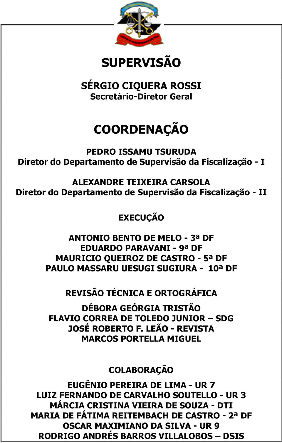 REVISÃO TÉCNICA E ORTOGRÁFICA DÉBORA GEÓRGIA TRISTÃO FLAVIO CORREA DE TOLEDO JUNIOR SDG JOSÉ ROBERTO F.