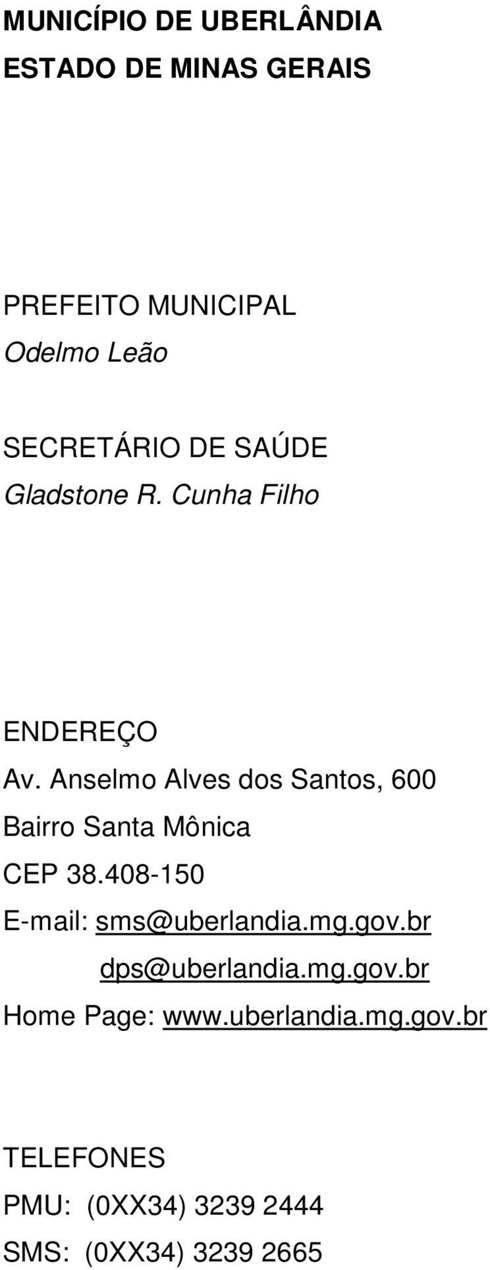 Anselmo Alves dos Santos, 600 Bairro Santa Mônica CEP 38.408-150 E-mail: sms@uberlandia.