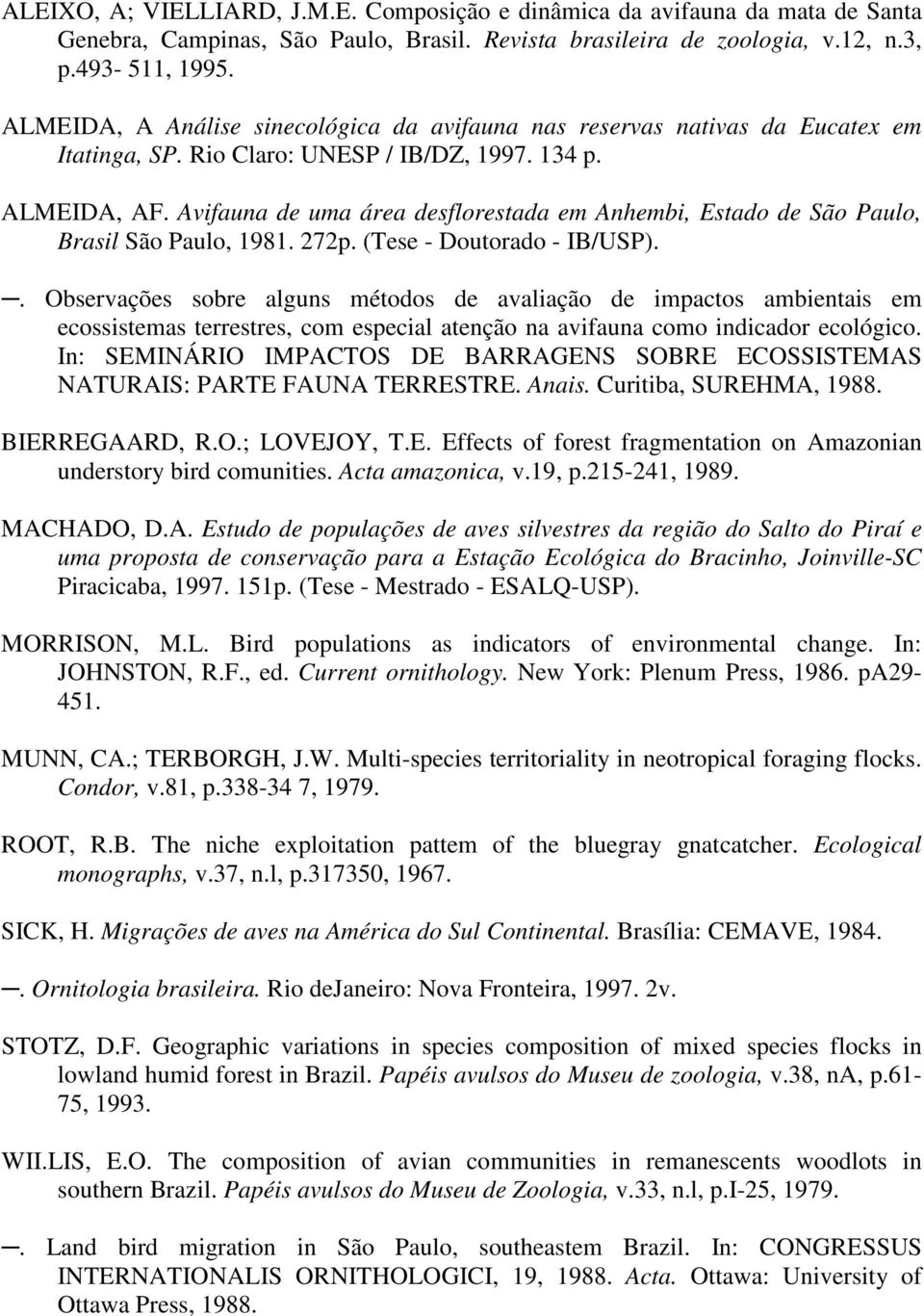 Avifauna de uma área desflorestada em Anhembi, Estado de São Paulo, Brasil São Paulo, 1981. 272p. (Tese - Doutorado - IB/USP).