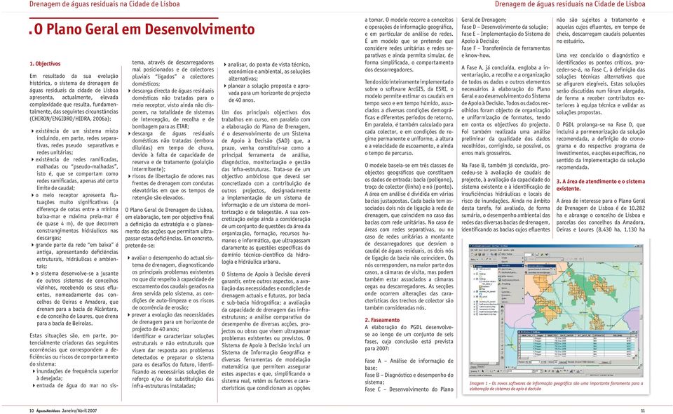 seguintes circunstâncias (CHIRON/ENGIDRO/HIDRA, 2006a): 4existência de um sistema misto incluindo, em parte, redes separativas, redes pseudo separativas e redes unitárias; 4existência de redes