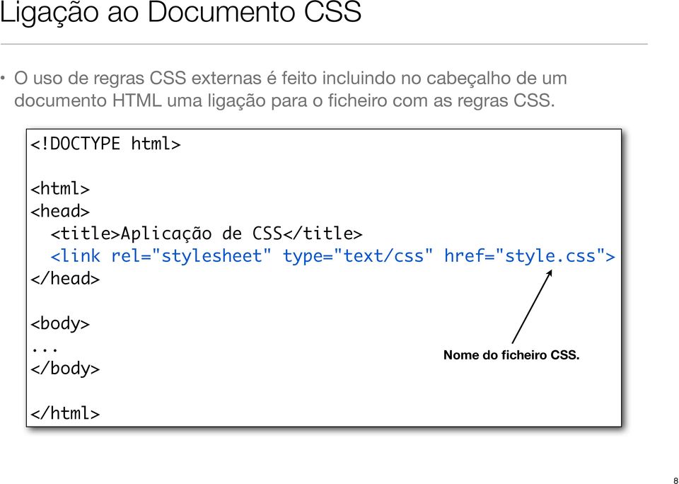 DOCTYPE html> <html> <head> <title>aplicação de CSS</title> <link rel="stylesheet"