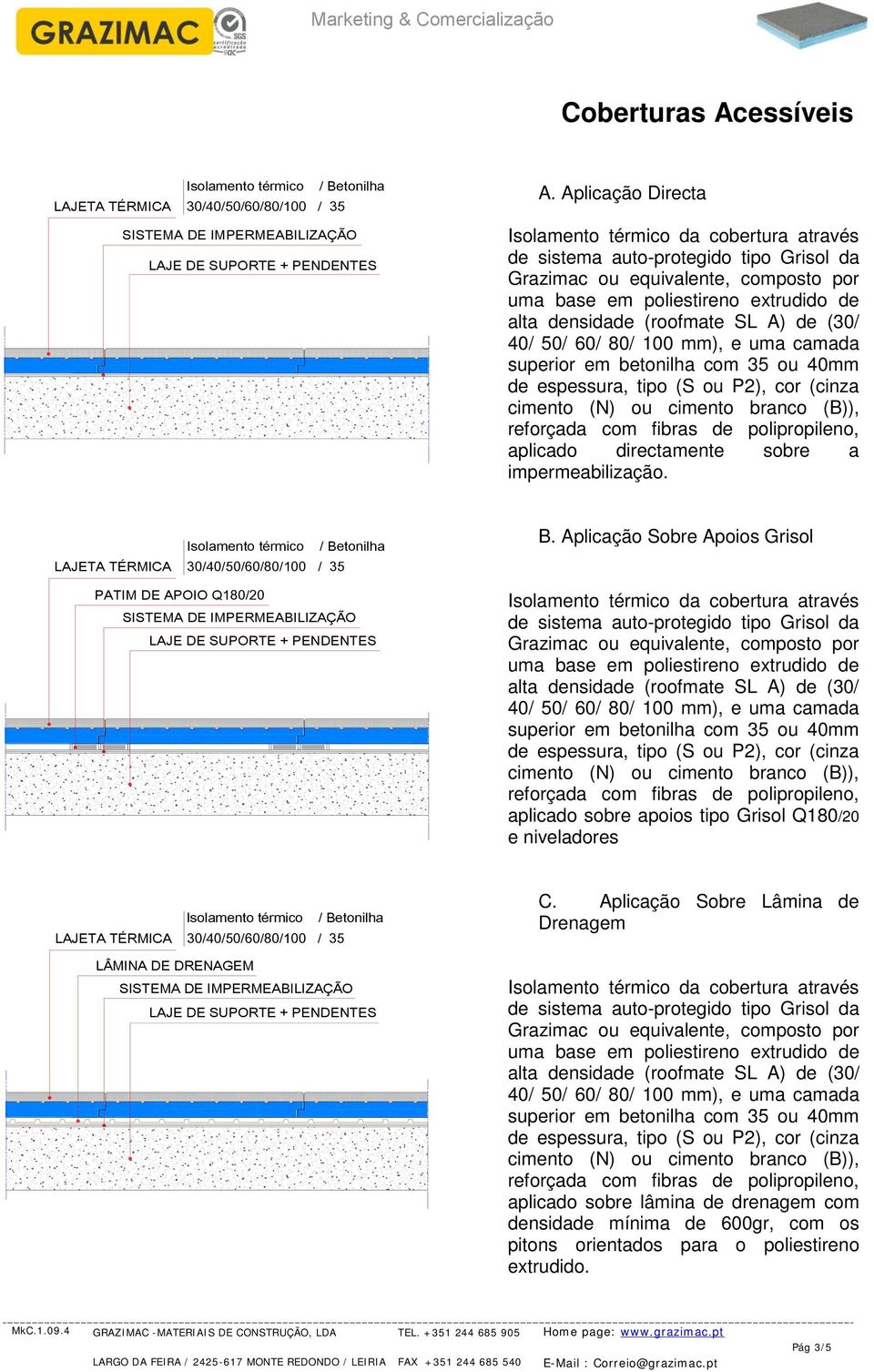 branco (B)), aplicado directamente sobre a impermeabilização. LAJETA TÉRMICA 30/40/50/60/80/100 / 35 PATIM DE APOIO Q180/20 B.