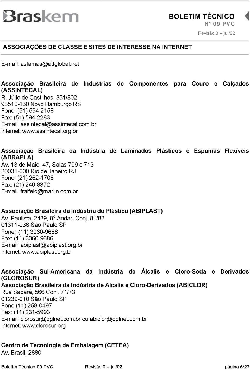 br Associação Brasileira da Indústria de Laminados Plásticos e Espumas Flexíveis (ABRAPLA) Av.