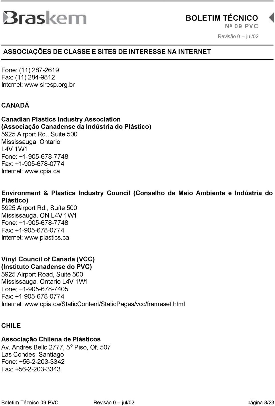 ca Environment & Plastics Industry Council (Conselho de Meio Ambiente e Indústria do Plástico) 5925 Airport Rd.