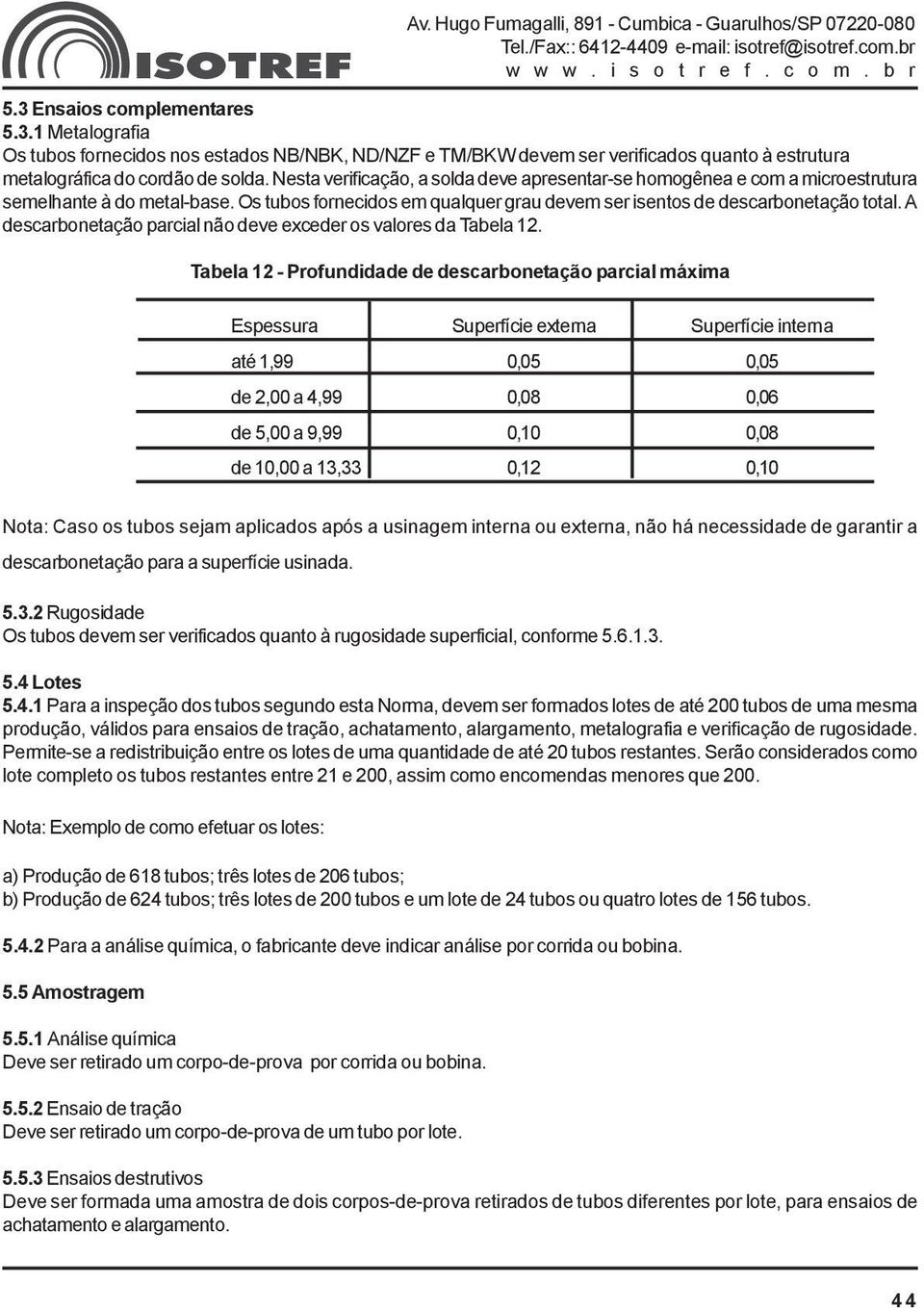 A descarbonetação parcial não deve exceder os valores da Tabela 12.