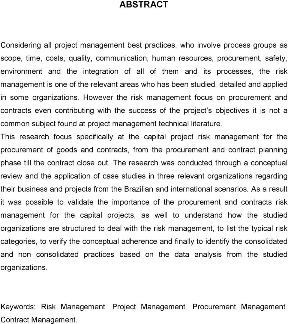 However the risk management focus on procurement and contracts even contributing with the success of the project s objectives it is not a common subject found at project management technical