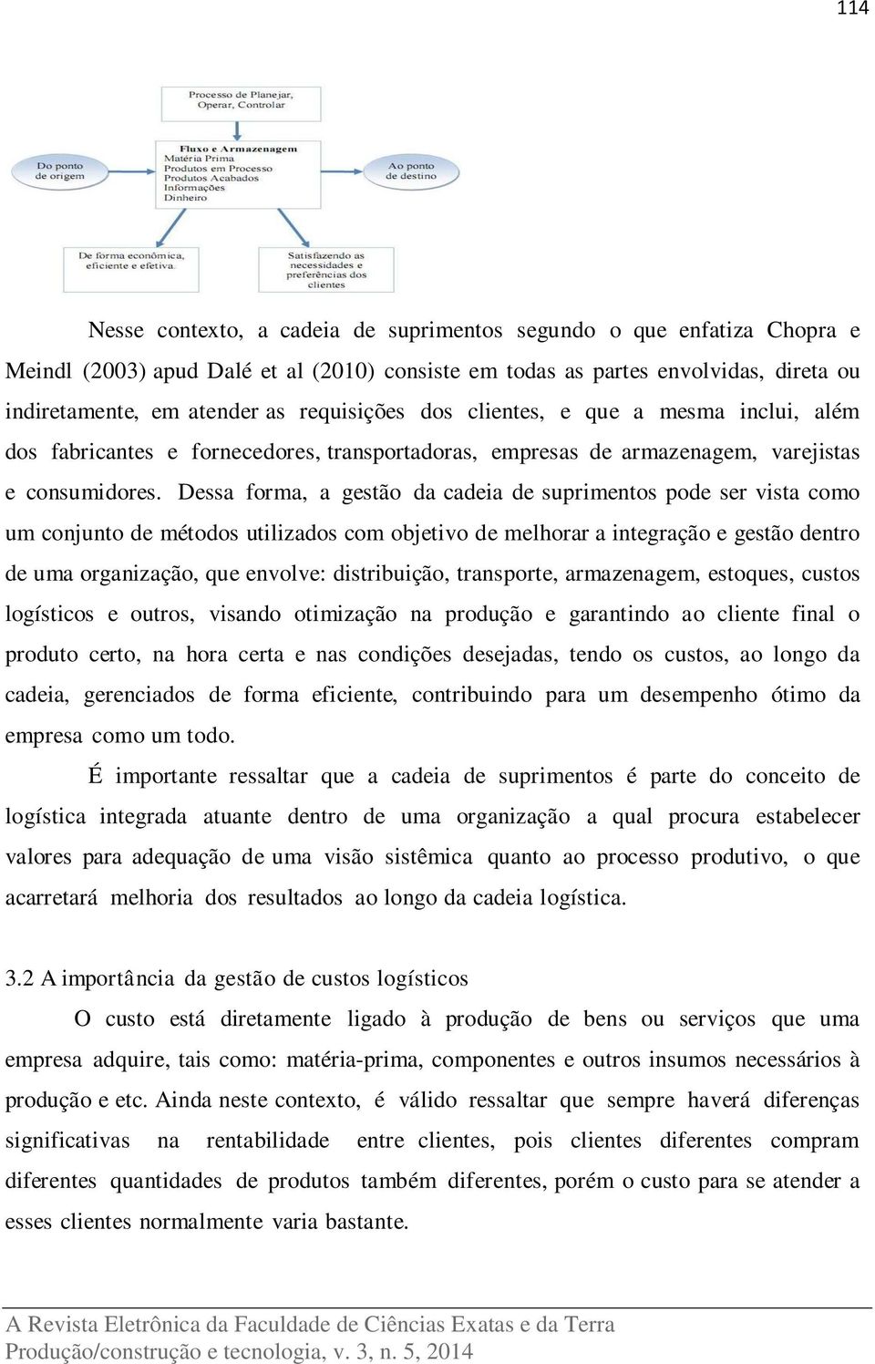 Dessa forma, a gestão da cadeia de suprimentos pode ser vista como um conjunto de métodos utilizados com objetivo de melhorar a integração e gestão dentro de uma organização, que envolve: