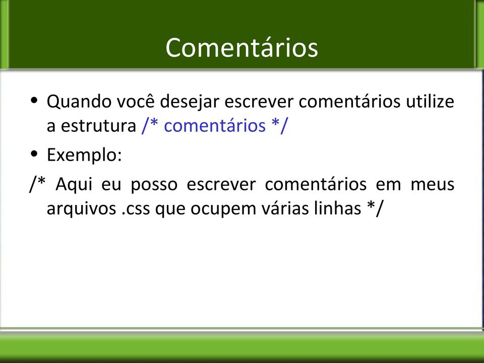*/ Exemplo: /* Aqui eu posso escrever