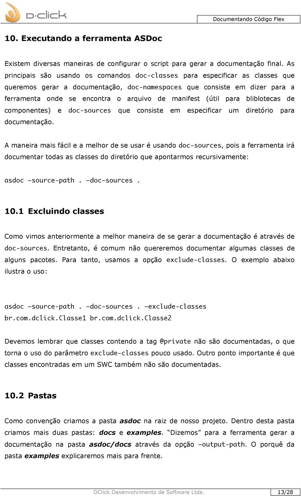 manifest (útil para bliblotecas de componentes) e doc-sources que consiste em especificar um diretório para documentação.