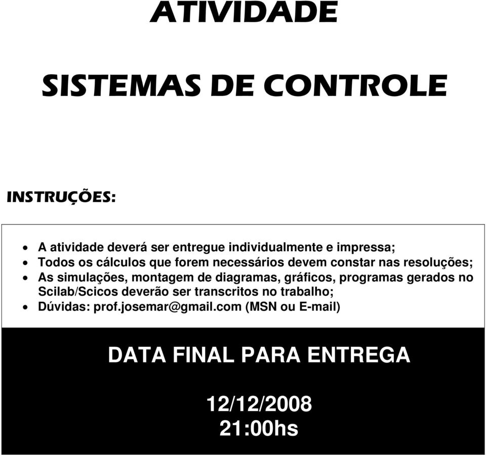 simulações, montagem de diagramas, gráficos, programas gerados no Scilab/Scicos deverão ser