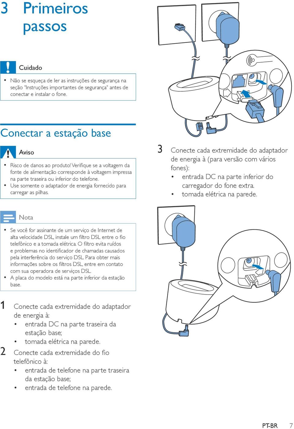 Use somente o adaptador de energia fornecido para carregar as pilhas.