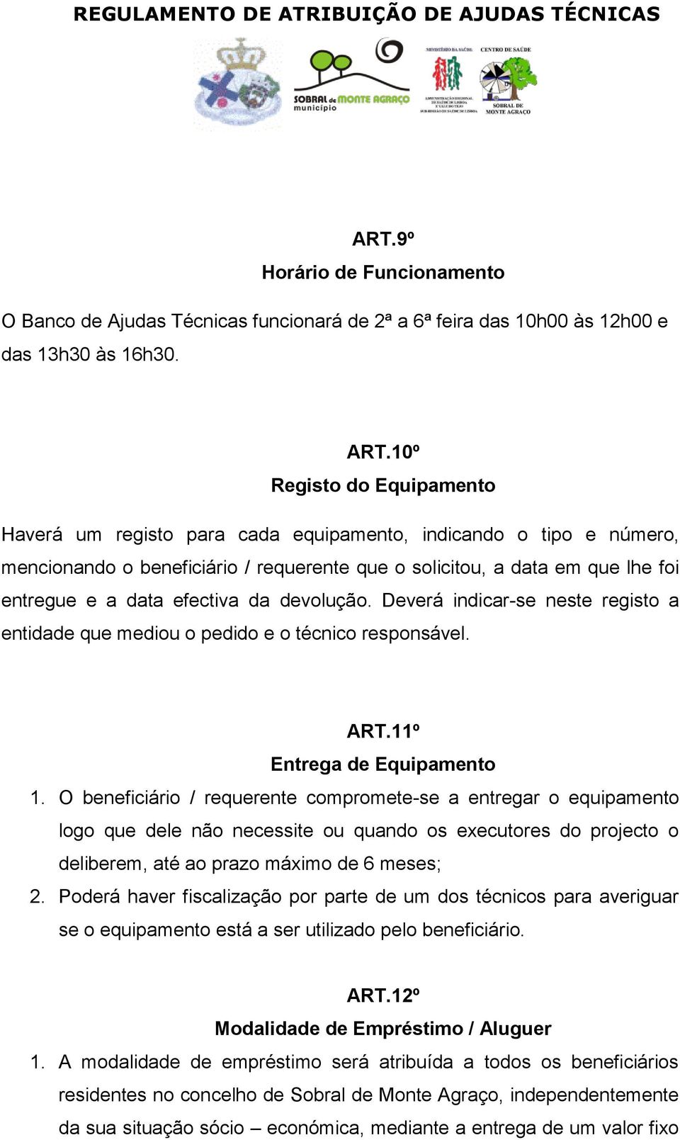 efectiva da devolução. Deverá indicar-se neste registo a entidade que mediou o pedido e o técnico responsável. ART.11º Entrega de Equipamento 1.