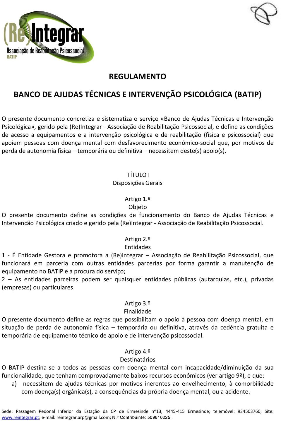 doença mental com desfavorecimento económico-social que, por motivos de perda de autonomia física temporária ou definitiva necessitem deste(s) apoio(s). TÍTULO I Disposições Gerais Artigo 1.