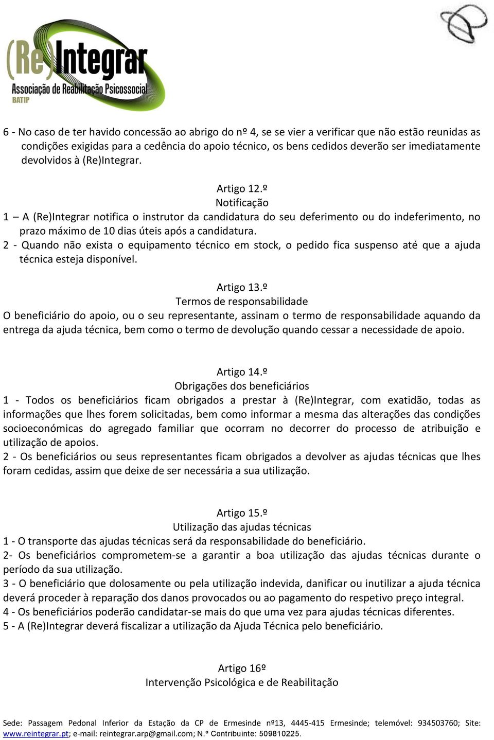 2 - Quando não exista o equipamento técnico em stock, o pedido fica suspenso até que a ajuda técnica esteja disponível. Artigo 13.