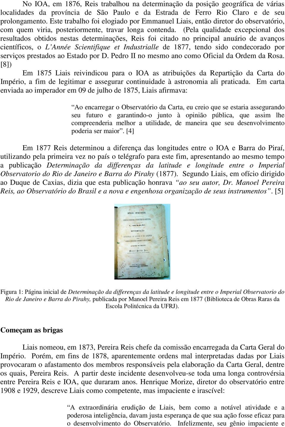 (Pela qualidade excepcional dos resultados obtidos nestas determinações, Reis foi citado no principal anuário de avanços científicos, o L Année Scientifique et Industrialle de 1877, tendo sido