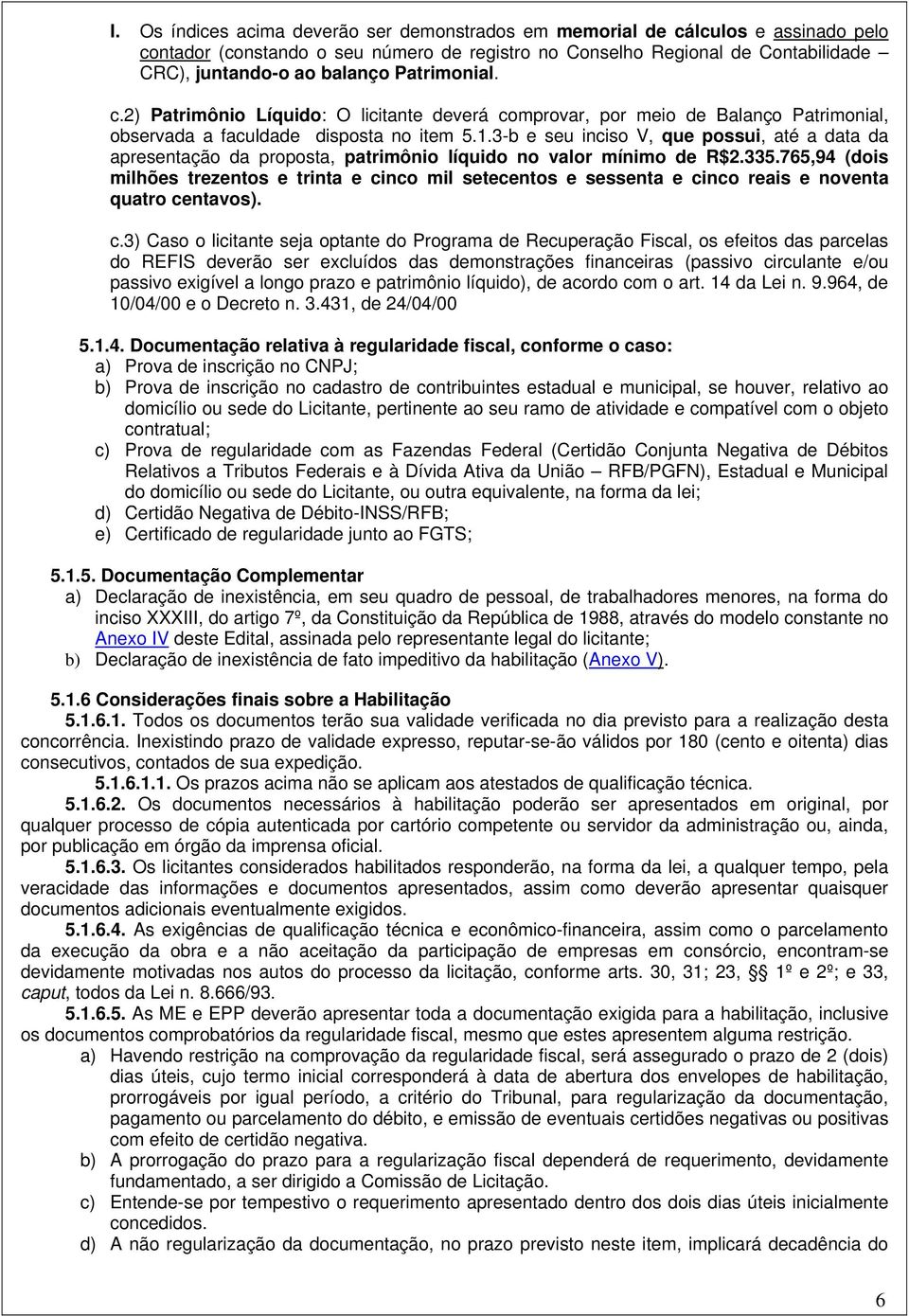 3-b e seu inciso V, que possui, até a data da apresentação da proposta, patrimônio líquido no valor mínimo de R$2.335.