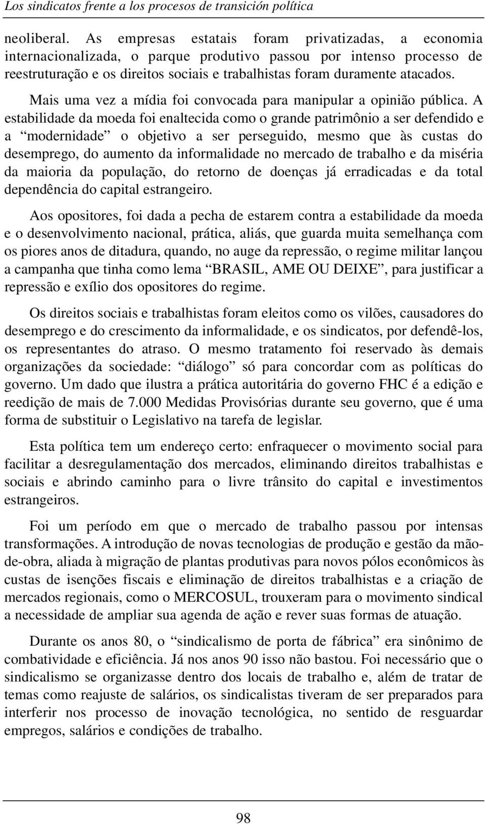 Mais uma vez a mídia foi convocada para manipular a opinião pública.