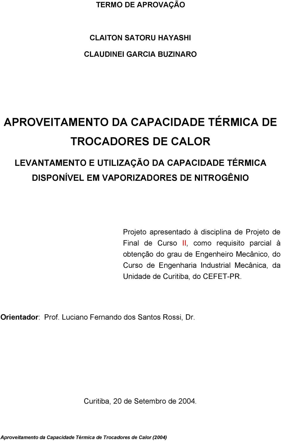 requisito parcial à obtenção do grau de Engenheiro Mecânico, do Curso de Engenharia Industrial Mecânica, da Unidade de Curitiba, do CEFET-PR.