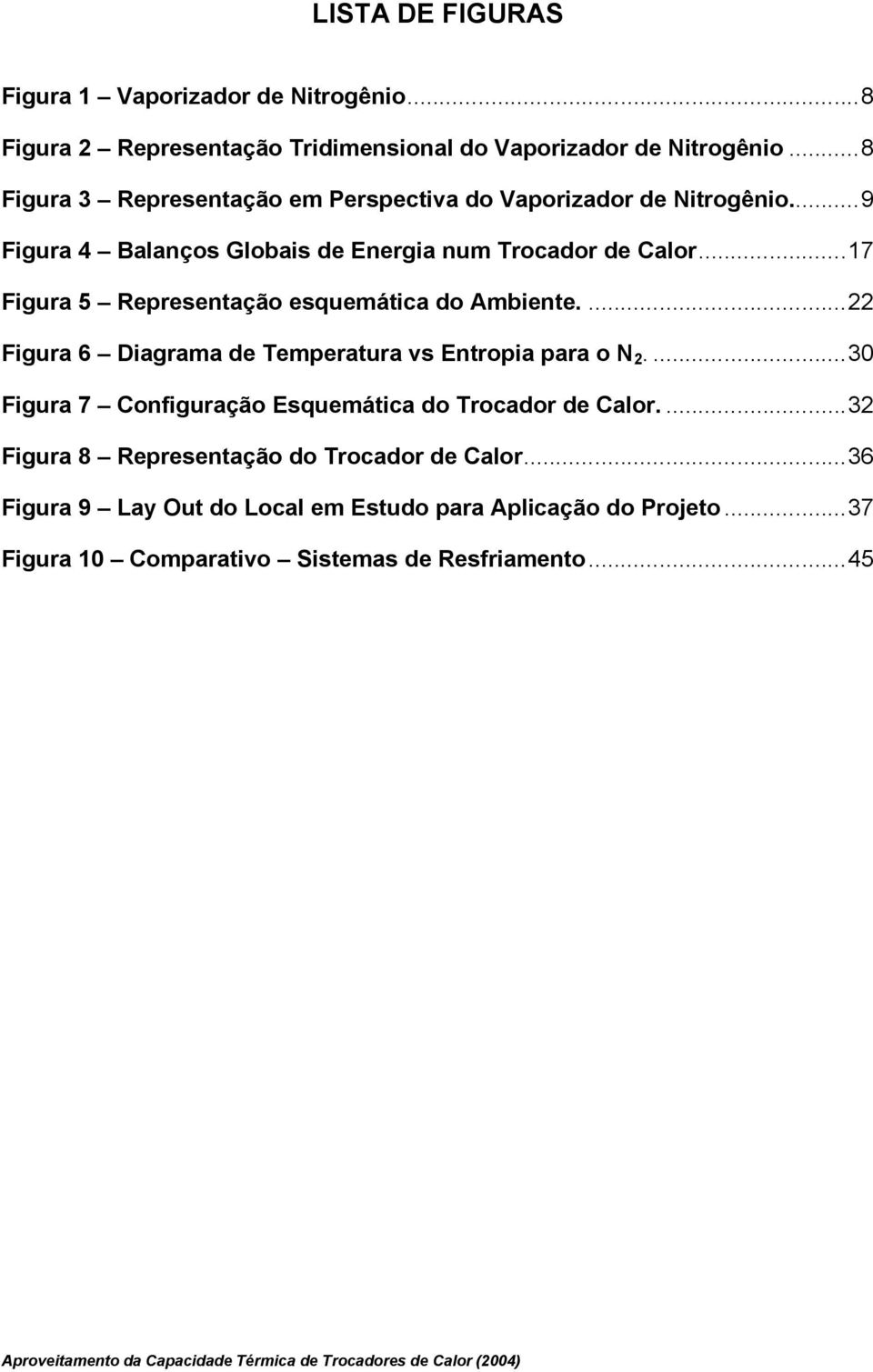 ..17 Figura 5 Representação esquemática do Ambiente....22 Figura 6 Diagrama de Temperatura vs Entropia para o N 2.