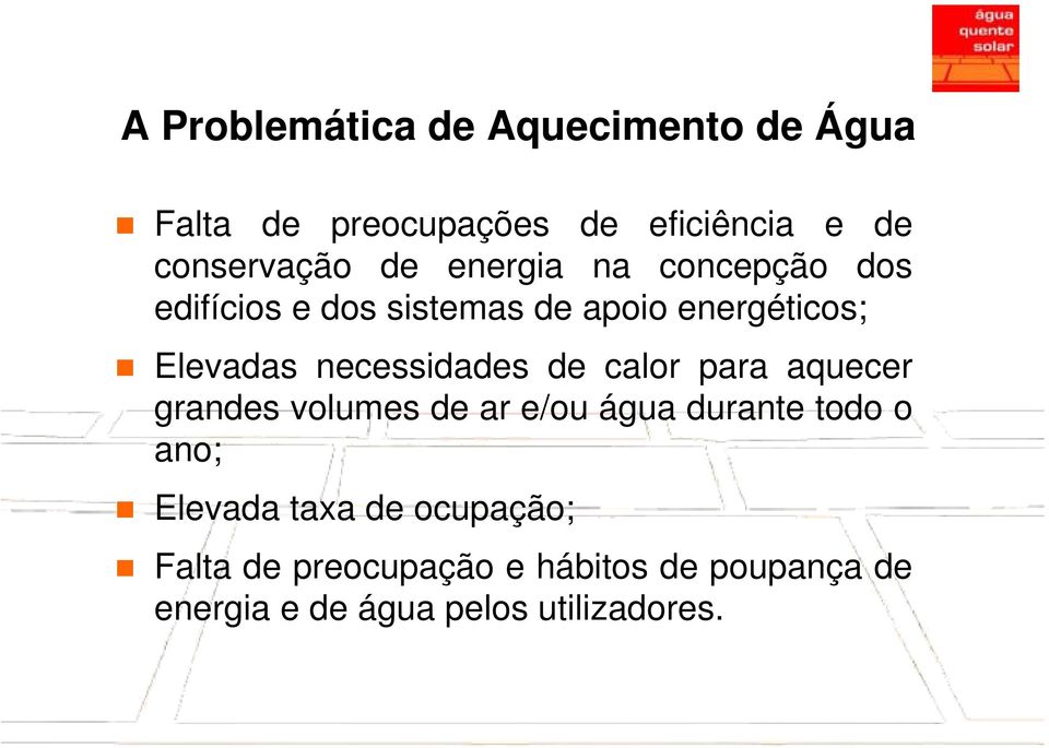 necessidades de calor para aquecer grandes volumes de ar e/ou água durante todo o ano;