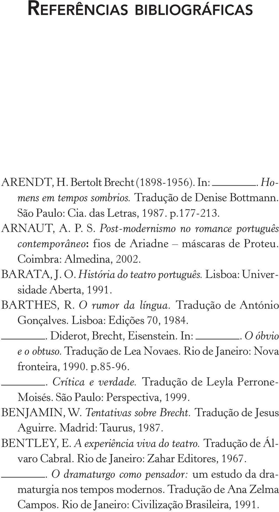 História do teatro português. Lisboa: Universidade Aberta, 1991. BARTHES, R. O rumor da língua. Tradução de António Gonçalves. Lisboa: Edições 70, 1984.. Diderot, Brecht, Eisenstein. In:.